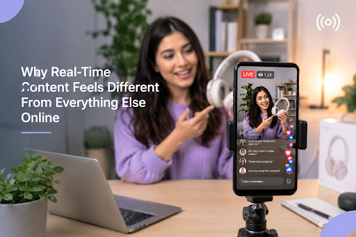 Real-Time Content Feels Different From Everything Else Online